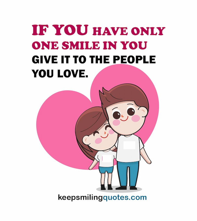 If you have only one smile in you give it to the people you love  smile quotes for her