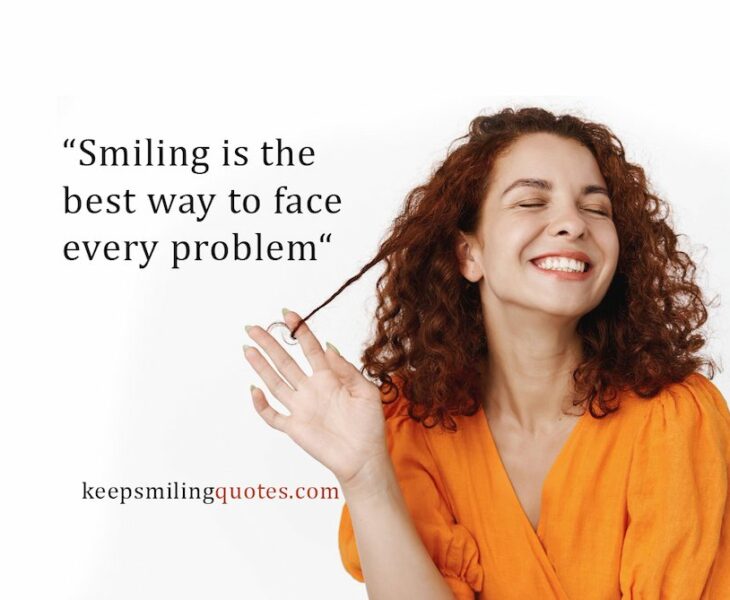 smiling is the best way to face every problem