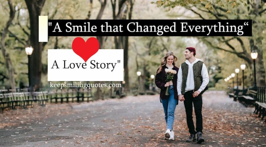 A Smile that Changed Everything Love Story