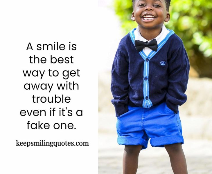 A smile is the best way to get away with trouble even if it's a fake one.