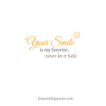 Your smile is my favorite; never let it fade. smile quotes for her
